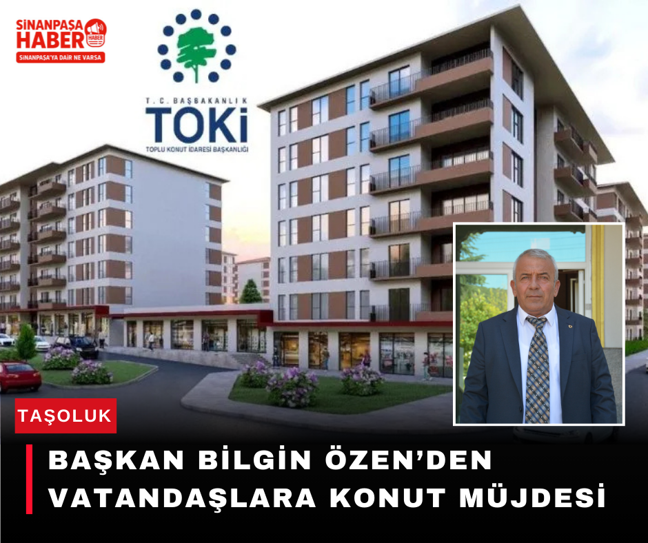 Başkan Bilgin Özen’den Vatandaşlara Konut Müjdesi