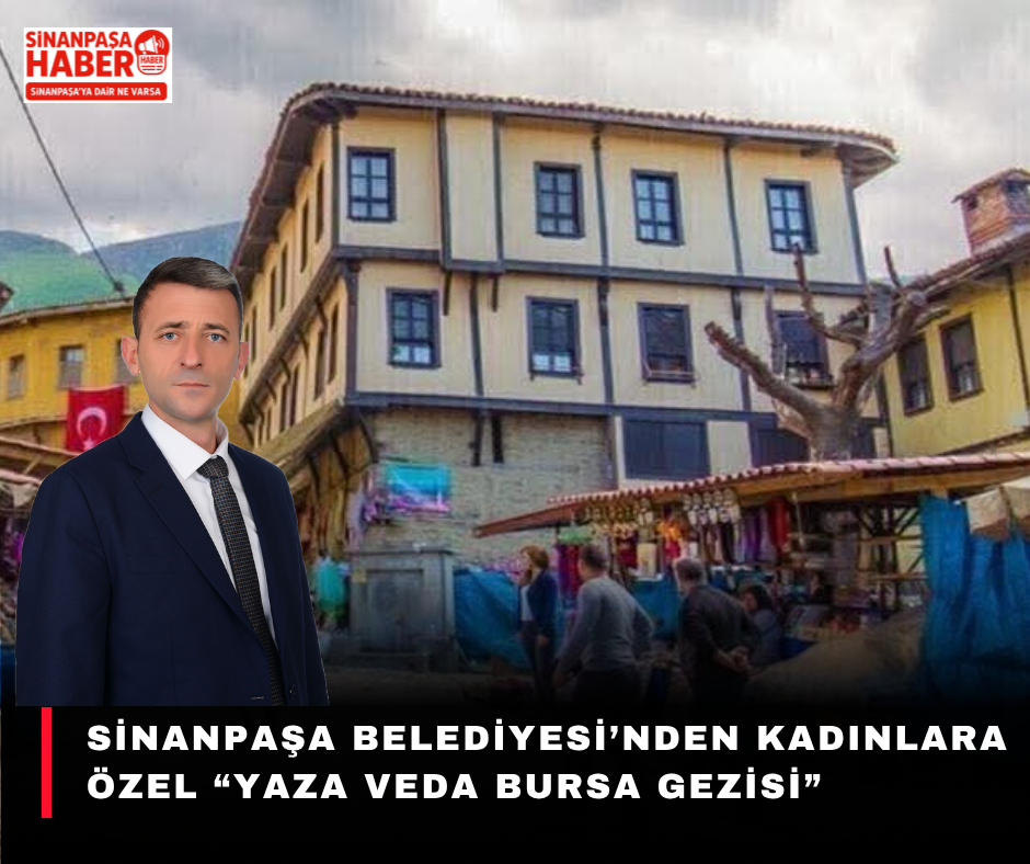 Sinanpaşa Belediyesi’nden Kadınlara Özel “Yaza Veda Bursa Gezisi”