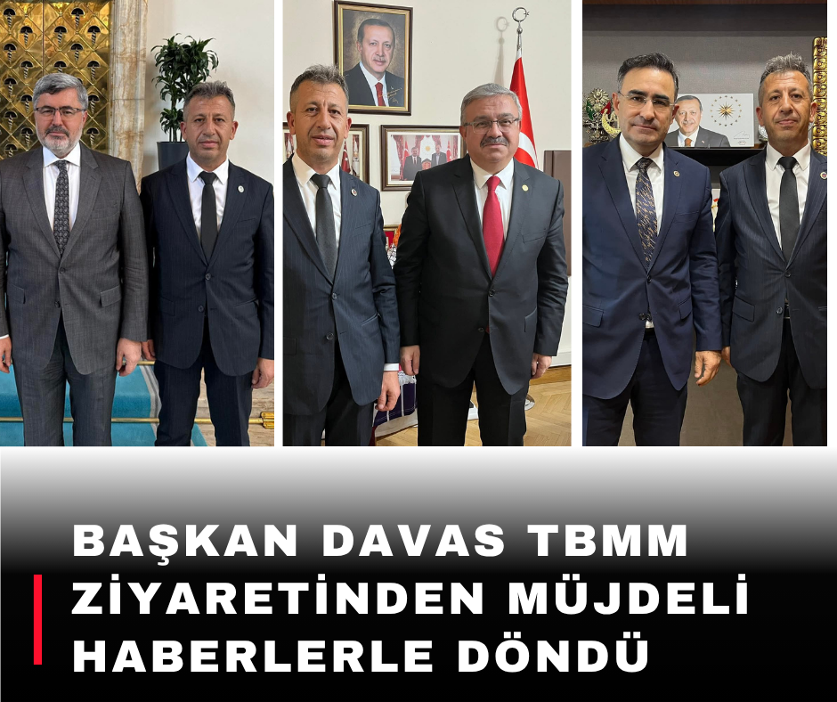 Başkan Davas TBMM Ziyaretinden Müjdeli Haberlerle Döndü!