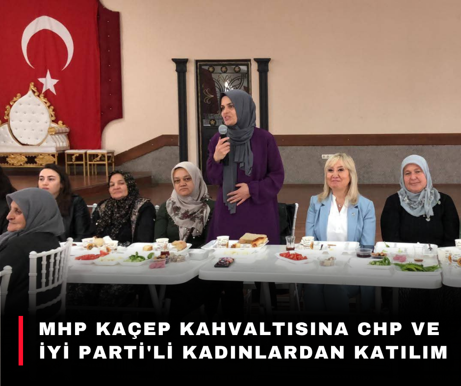 MHP KAÇEP Kahvaltısına CHP ve İYİ Partili Kadınlardan Katılım